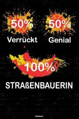 Cover of 50% Verruckt 50% Genial 100% Strassenbauerin Notizbuch