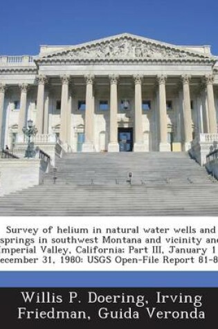 Cover of Survey of Helium in Natural Water Wells and Springs in Southwest Montana and Vicinity and Imperial Valley, California; Part III, January 1 - December