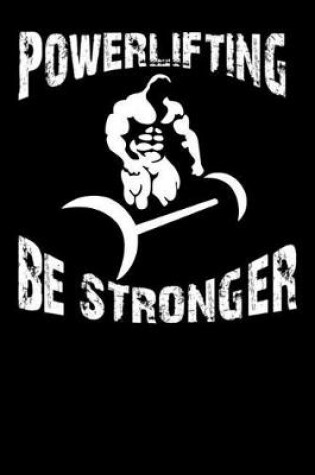 Cover of Powerlifting Be Stronger