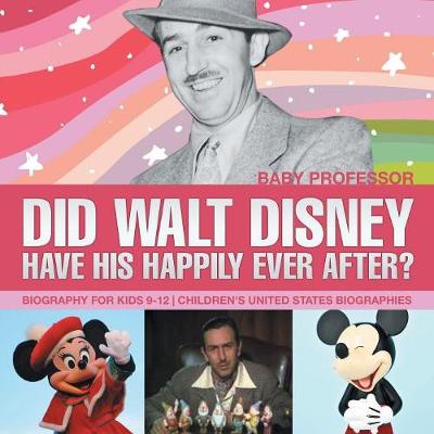 Cover of Did Walt Disney Have His Happily Ever After? Biography for Kids 9-12 Children's United States Biographies