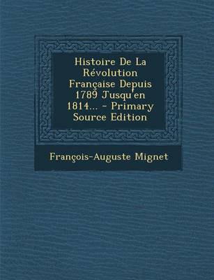 Book cover for Histoire de La Revolution Francaise Depuis 1789 Jusqu'en 1814... - Primary Source Edition