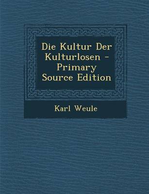 Book cover for Die Kultur Der Kulturlosen - Primary Source Edition