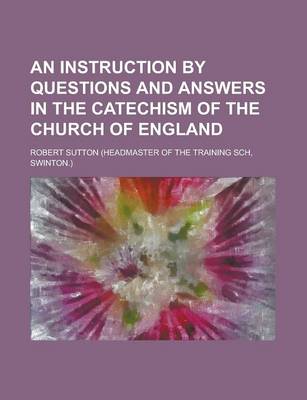 Book cover for An Instruction by Questions and Answers in the Catechism of the Church of England