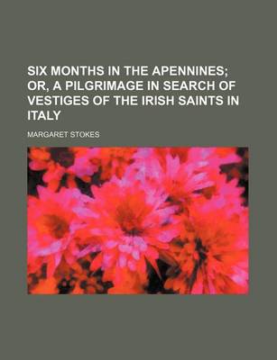 Book cover for Six Months in the Apennines; Or, a Pilgrimage in Search of Vestiges of the Irish Saints in Italy