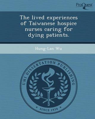 Cover of The Lived Experiences of Taiwanese Hospice Nurses Caring for Dying Patients