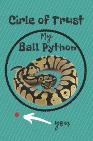 Cover of Circle of Trust My Ball Python Blank Lined Notebook Journal
