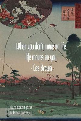 Book cover for When you don't move on life, life moves on you. - Les Brown