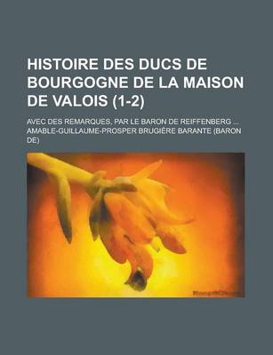 Book cover for Histoire Des Ducs de Bourgogne de La Maison de Valois (1-2); Avec Des Remarques, Par Le Baron de Reiffenberg