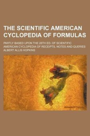 Cover of The Scientific American Cyclopedia of Formulas; Partly Based Upon the 28th Ed. of Scientific American Cyclopedia of Receipts, Notes and Queries