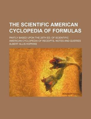 Book cover for The Scientific American Cyclopedia of Formulas; Partly Based Upon the 28th Ed. of Scientific American Cyclopedia of Receipts, Notes and Queries