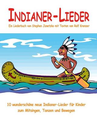 Book cover for Indianer-Lieder - 10 wunderschoene neue Indianer-Lieder fur Kinder zum Mitsingen, Tanzen und Bewegen