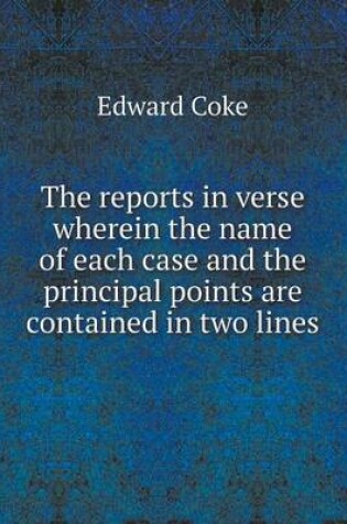 Cover of The reports in verse wherein the name of each case and the principal points are contained in two lines