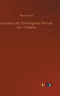 Book cover for A London Life; The Patagonia; The Liar; Mrs. Temperly