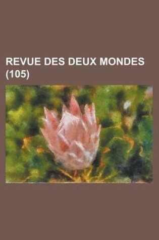 Cover of Revue Des Deux Mondes (105 )