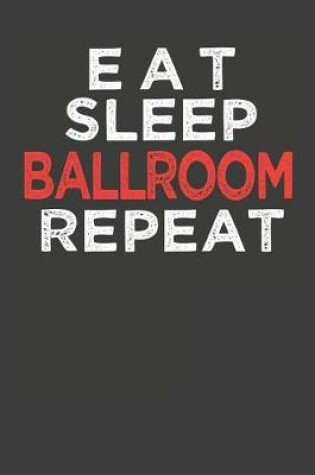 Cover of Eat Sleep Ballroom Repeat