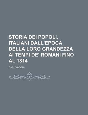 Book cover for Storia Dei Popoli, Italiani Dall'epoca Della Loro Grandezza AI Tempi de' Romani Fino Al 1814