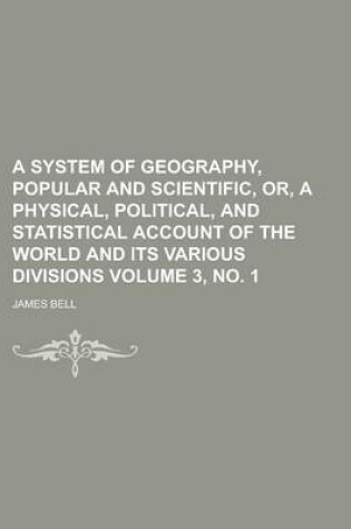Cover of A System of Geography, Popular and Scientific, Or, a Physical, Political, and Statistical Account of the World and Its Various Divisions Volume 3, N