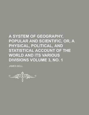 Book cover for A System of Geography, Popular and Scientific, Or, a Physical, Political, and Statistical Account of the World and Its Various Divisions Volume 3, N