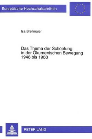 Cover of Das Thema Der Schoepfung in Der Oekumenischen Bewegung 1948 Bis 1988