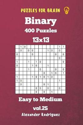 Book cover for Puzzles for Brain Binary- 400 Easy to Medium 13x13 vol. 25