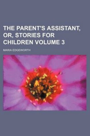 Cover of The Parent's Assistant, Or, Stories for Children Volume 3