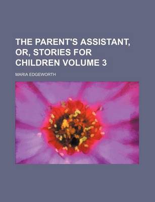 Book cover for The Parent's Assistant, Or, Stories for Children Volume 3