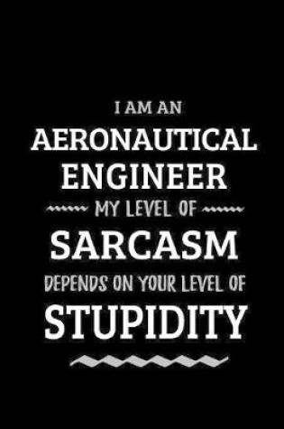 Cover of Aeronautical Engineer - My Level of Sarcasm Depends On Your Level of Stupidity