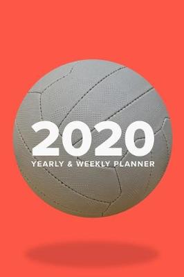 Book cover for 2020 Yearly And Weekly Planner For Netball Players