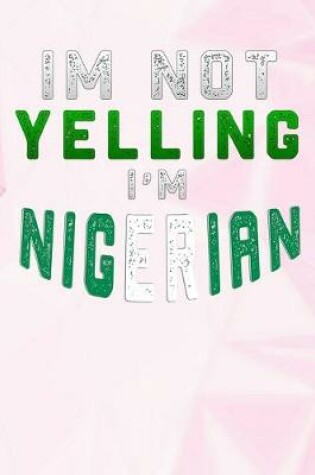 Cover of I'm Not Yelling I'm Nigerian