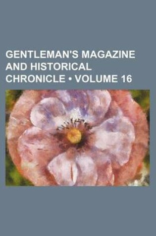 Cover of Gentleman's Magazine and Historical Chronicle (Volume 16)