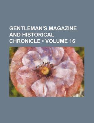 Book cover for Gentleman's Magazine and Historical Chronicle (Volume 16)