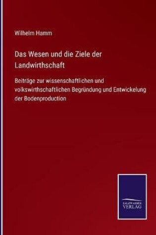 Cover of Das Wesen und die Ziele der Landwirthschaft