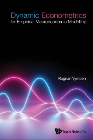 Cover of Dynamic Econometrics For Empirical Macroeconomic Modelling