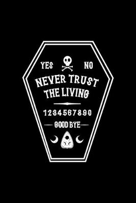 Book cover for Yes No Never Trust The Living 1 2 3 4 5 6 7 8 9 0 Good Bye