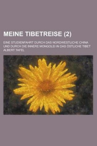 Cover of Meine Tibetreise; Eine Studienfahrt Durch Das Nordwestliche China Und Durch Die Innere Mongolei in Das Ostliche Tibet (2 )