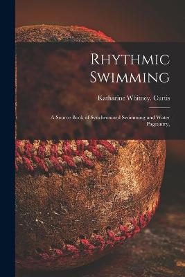 Book cover for Rhythmic Swimming; a Source Book of Synchronized Swimming and Water Pageantry,