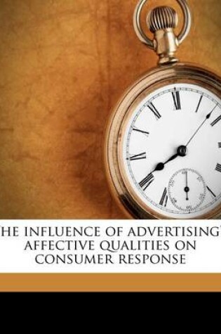 Cover of The Influence of Advertising's Affective Qualities on Consumer Response