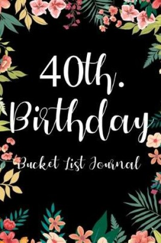 Cover of 40th. Birthday Bucket List Journal