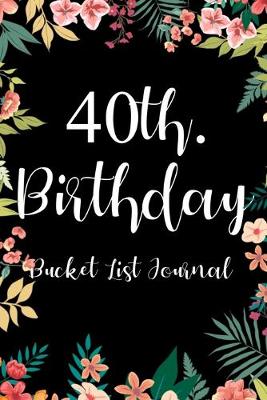 Book cover for 40th. Birthday Bucket List Journal