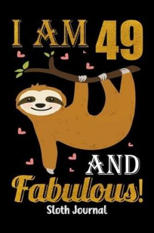 Cover of I Am 49 And Fabulous! Sloth Journal