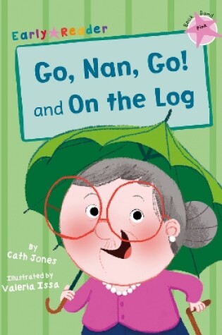 Cover of Go, Nan, Go! and On the Log