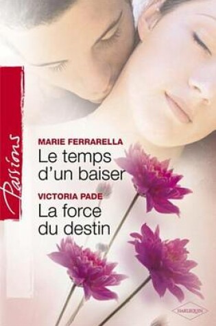 Cover of Le Temps D'Un Baiser - La Force Du Destin (Harlequin Passions)