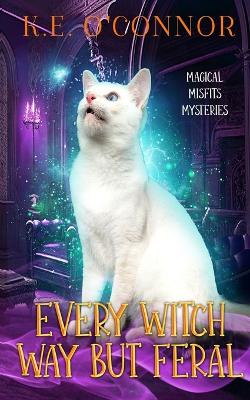 Book cover for Every Witch Way but Feral