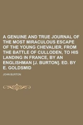 Cover of A Genuine and True Journal of the Most Miraculous Escape of the Young Chevalier, from the Battle of Culloden, to His Landing in France, by an Englis