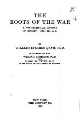 Cover of The Roots of the War, a Non-Technical History of Europe, 1870-1914, A.D.