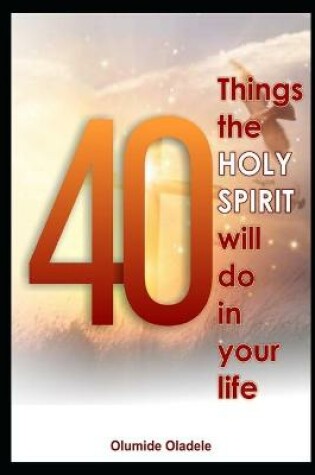 Cover of 40 Things the Holy Spirit Will Do in Your Life