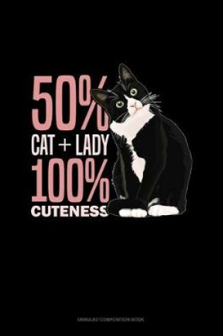 Cover of 50% Cat + 50% Lady 100% Cuteness