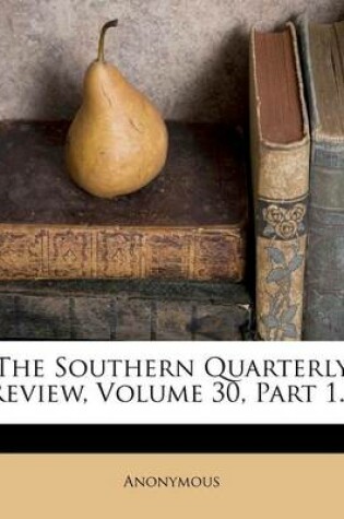 Cover of The Southern Quarterly Review, Volume 30, Part 1...