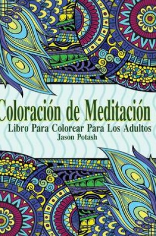 Cover of Coloracion de Meditacion Libro Para Colorear Para Los Adultos