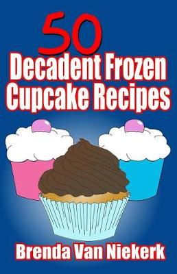 Book cover for 50 Decadent Frozen Cupcake Recipes